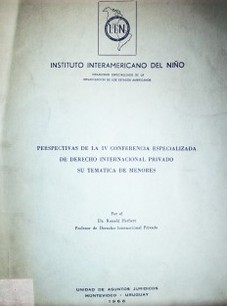 Perspectivas de la IV Conferencia especializada de Derecho Internacional : su temática de menores