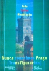 Nunca conocimos Praga : (transfiguración)