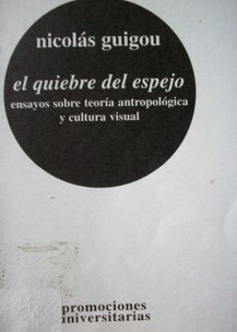 El quiebre del espejo : ensayos sobre teoría antropológica y cultura visual