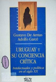 Uruguay y su conciencia crítica : intelectuales y política en el siglo XX