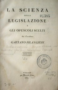 La scienza della legislazione : e gli opuscoli scelti