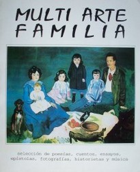 Multi Arte Familia : selección de poesías, cuentos, ensayos, epístolas, fotografías, historietas y música
