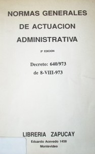 Normas generales de actuación administrativa : decreto 640/973 de 8 - VIII - 973