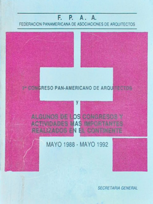 1º congreso pan-americano de arquitectos y algunos de los congresos y actividades más importantes realizados en el continente : mayo 1988 - mayo 1992