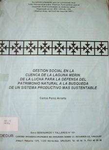 Gestión social en la Cuenca de la Laguna Merín : de la lucha para la defensa del patrimonio natural a la búsqueda de un sistema productivo más sustentable