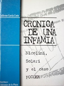 Crónica de una infamia : Nicolini, Solari y el caso FOCOEX