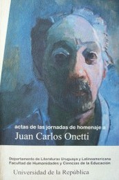 Actas de las Jornadas de homenaje a Juan Carlos Onetti