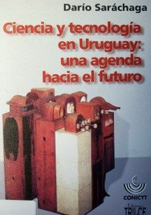 Ciencia y tecnología en Uruguay : una agenda hacia el futuro