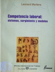 Competencia laboral : sistemas, surgimiento y modelos