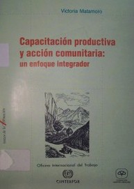 Capacitación productiva y acción comunitaria : un enfoque integrador