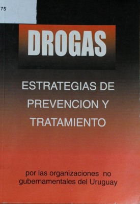 Drogas : estrategias de prevención y tratamiento por las organizaciones no gubernamentales del Uruguay