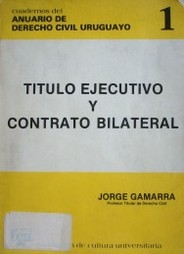 Título ejecutivo y contrato bilateral : exigibilidad y excepción del contrato no cumplido en las obligaciones de la relación sinalagmática