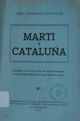 Martí y Cataluña : examen retrospectivo de unos conceptos inverisímiles (sic), atribuidos al gran apóstol cubano