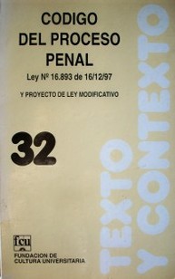 Código del Proceso Penal : Ley No. 16.893 de 16 de diciembre de 1997, vigente desde el 16 de julio de 1998 y proyecto de Ley modificativo