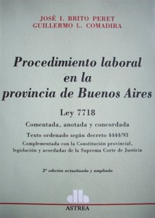 Procedimiento laboral en la provincia de Buenos Aires : Ley 7718 : Texto ordenado según decreto 444/93