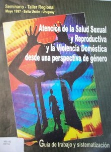 Atención de la salud sexual reproductiva y la violencia doméstica desde una perspectiva de género