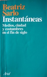 Instantáneas : medios, ciudad y costumbres en el fin de siglo