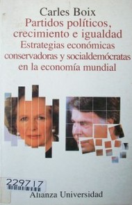 Partidos políticos, crecimiento e igualdad : estrategias económicas conservadoras y socialdemócratas en la economía mundial