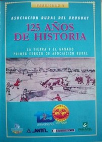 125 años de historia : la tierra y el ganado primer esbozo de asociación rural