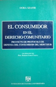 El consumidor en el Derecho Comunitario : proyecto de protocolo de Defensa del Consumidor del Mercosur