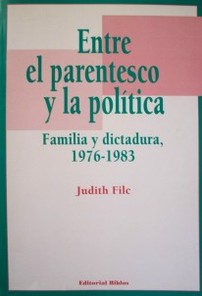 Entre el parentesco y la política : familia y dictadura, 1976-1983