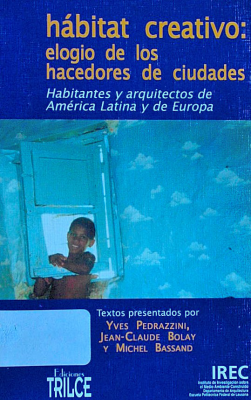 Habitat creativo : elogio de los hacedores de ciudades : habitantes y arquitectos de América Latina y de Europa