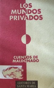 Los mundos privados : cuentos de Maldonado