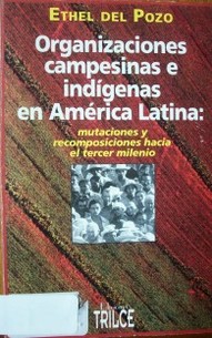 Organizaciones campesinas e indígenas en América Latina : mutaciones y recomposiciones hacia el tercer milenio