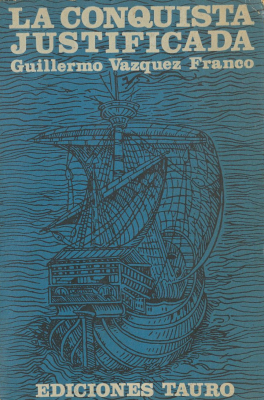 La conquista justificada : los justos títulos de España en Indias
