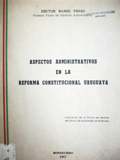 Aspectos administrativos en la reforma constitucional uruguaya