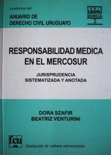 Responsabilidad médica en el Mercosur : jurisprudencia sistematizada y anotada