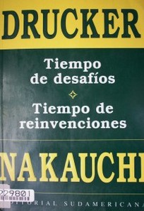 Tiempo de desafíos, tiempo de reinvenciones : un diálogo entre Peter Drucker e Isao Nakauchi