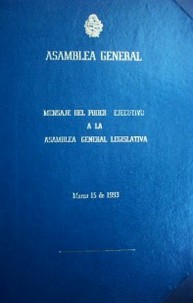 Mensaje del Poder Ejecutivo a la Asamblea General Legislativa : marzo de 1993