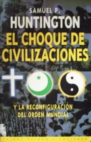 El choque de civilizaciones: y la reconfiguración del orden mundial