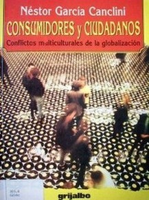 Consumidores y ciudadanos : conflictos multiculturales de la globalización