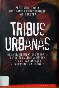 Tribus urbanas : el ansia de identidad juvenil entre el culto a la imagen y la autoafirmación a través de la violencia