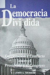 La democracia dividida: cooperación y conflicto entre el presidente y el Congreso