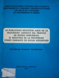 La publicidad registral base de la seguridad jurídica del tráfico de bienes inmuebles : El registro de la propiedad como garante de dicha seguridad