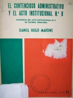 El contencioso administrativo y el acto institucional No. 8 : incidencia del acto institucional No. 8 en materia tributaria