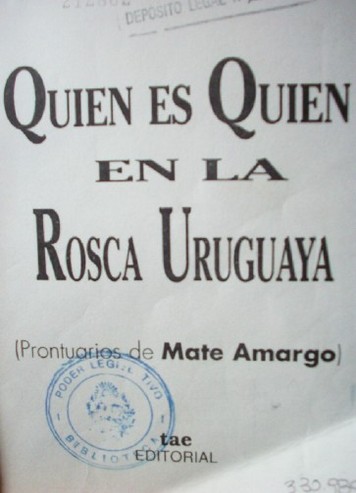 Quién es quién en la rosca uruguaya : (prontuarios de Mate Amargo)