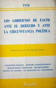 Los gobiernos de facto : ante el derecho y la circunstancia política