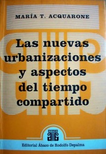 Las nuevas urbanizaciones y aspectos del tiempo compartido : sus características, estructuras jurídicas y configuraciones documentales