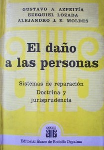 El daño a las personas : sistemas de reparación, doctrina y jurisprudencia