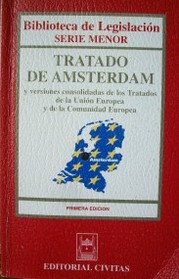 Tratado de Amsterdam y versiones consolidadas de los Tratados de la Unión Europea y de la Comunidad Europea