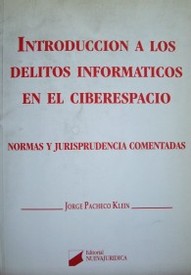 Introducción a los delitos informáticos en el ciberespacio : normas y jurisprudencia comentadas