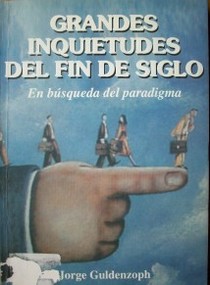 Grandes inquietudes del fin de siglo : en búsqueda del paradigma