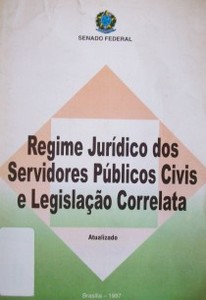 Regime jurídico dos Servidores Públicos Civis e Legislacao Correlata : actualizado en 1997