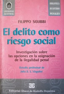 El delito como riesgo social : investigación sobre las opciones en la asignación de la ilegalidad penal