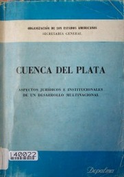 La Cuenca del Plata : aspectos jurídicos e institucionales de un desarrollo multinacional