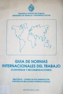 Guía de normas internacionales del trabajo : (convenios y recomendaciones)